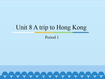 Unit8 A trip to Hong Kong-Period 1_课件1
