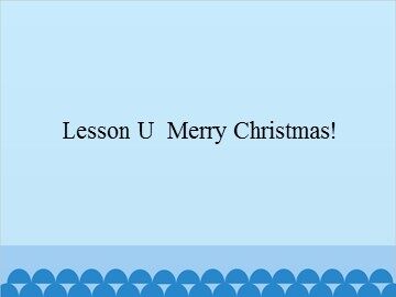 Lesson U  Merry Christmas!_课件1