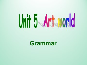 Unit 5 Art world_课件1