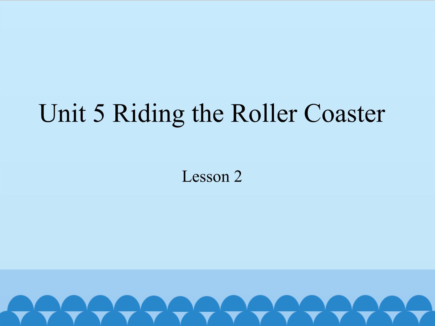 unit 5 riding the roller coaster lesson 2