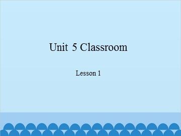 Unit 5 Classroom-Lesson 1_课件1