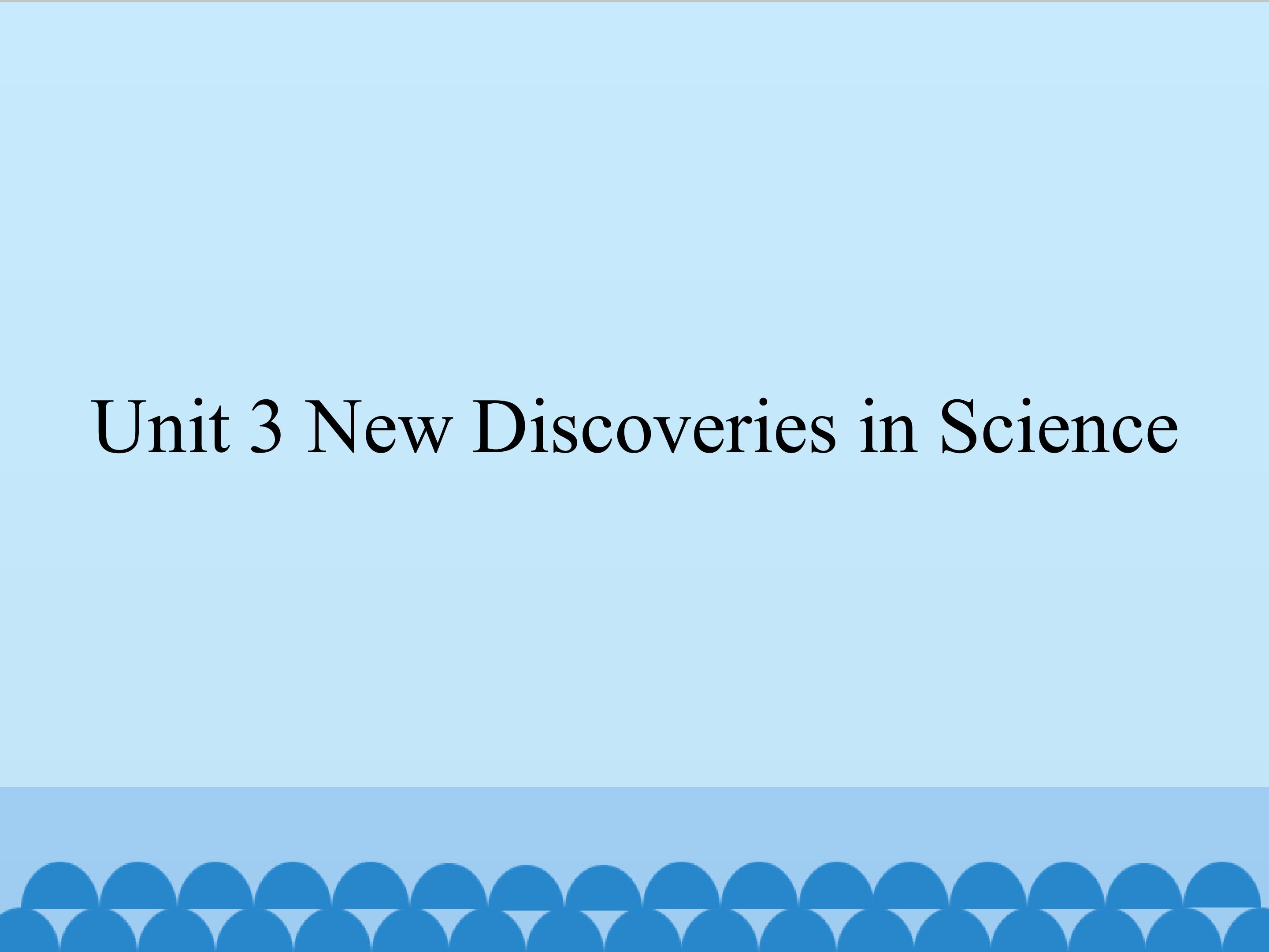 Unit 3 New Discoveries in Science_课件1