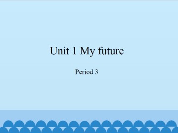 Unit  1  My future-Period 3_课件1